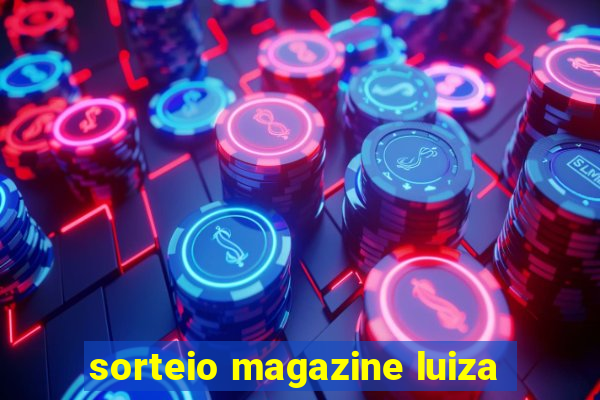 sorteio magazine luiza